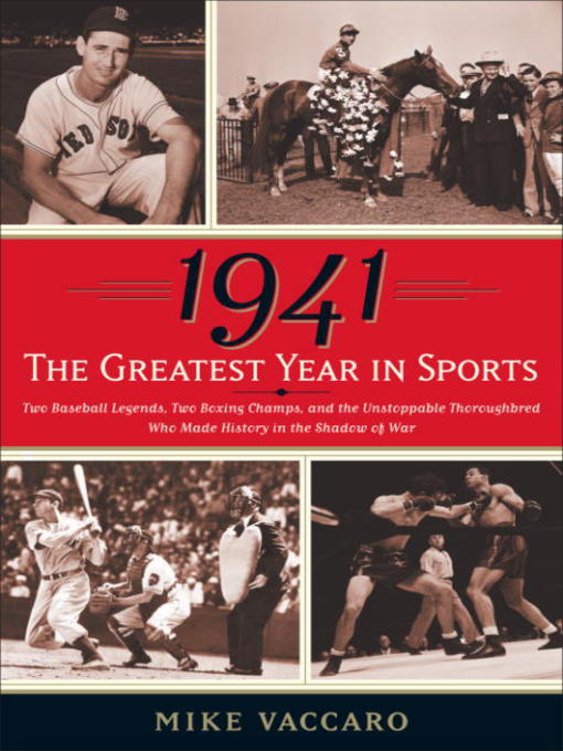 Title details for 1941--The Greatest Year In Sports by Mike Vaccaro - Available